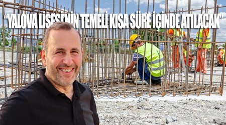 TUTUK:’YALOVA’YA VE LİSE MAZİSİNE YAKIŞACAK BİNA İNŞA EDECEĞİZ’