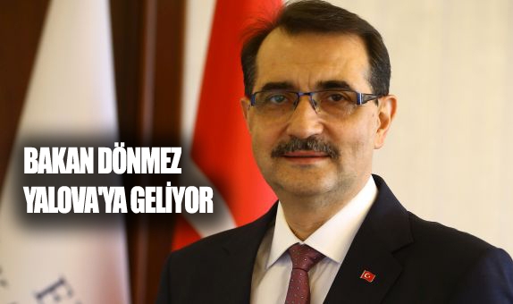 ENERJİ BAKANI DÖNMEZ, YALOVA’YA GELİYOR
