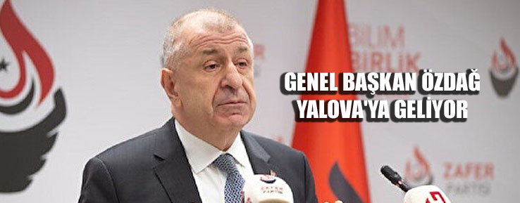 ZAFER PARTİSİ LİDERİ ÖZDAĞ, 10 KASIM’DA YALOVA’DA
