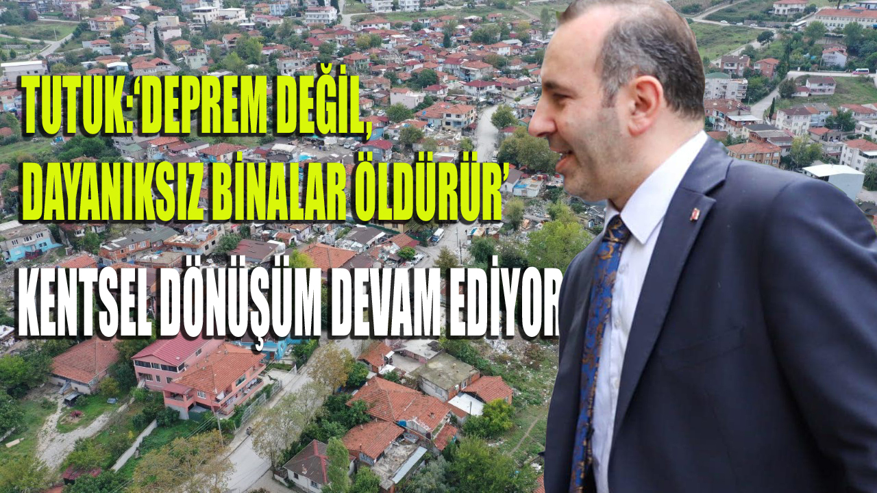 KENTSEL DÖNÜŞÜMÜN ÖNEMİ BİR KEZ DAHA ORTAYA ÇIKTI