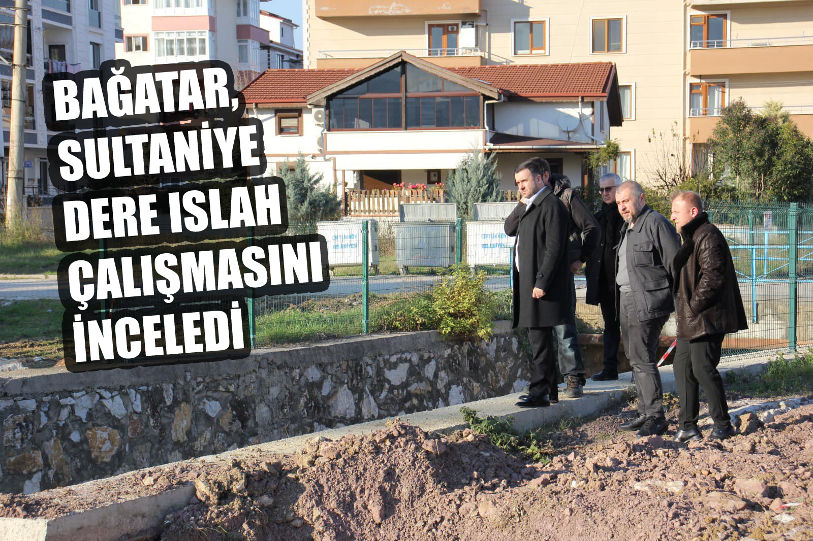 BAĞATAR, ÇALIŞMALARI YAKINDAN İNCELİYOR