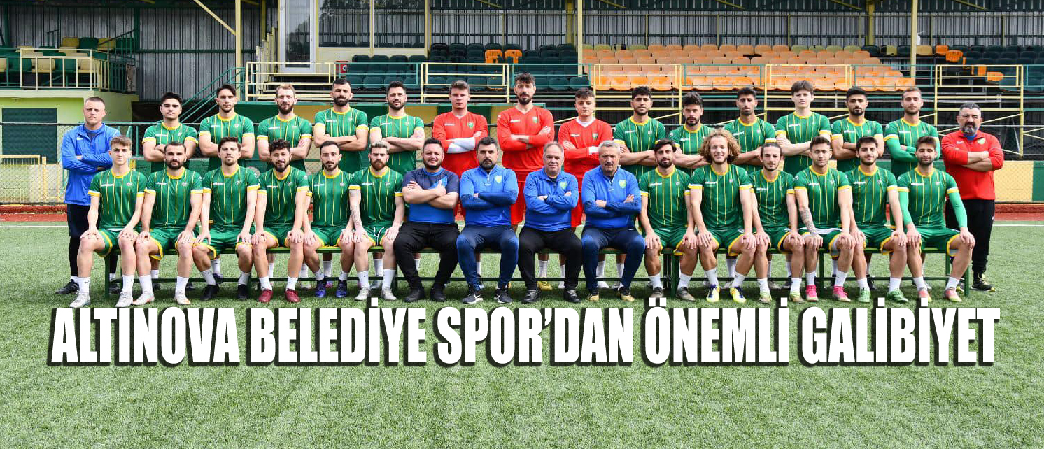 ALTINOVA BELEDİYE SPOR’DAN LİDERE ÇELME!