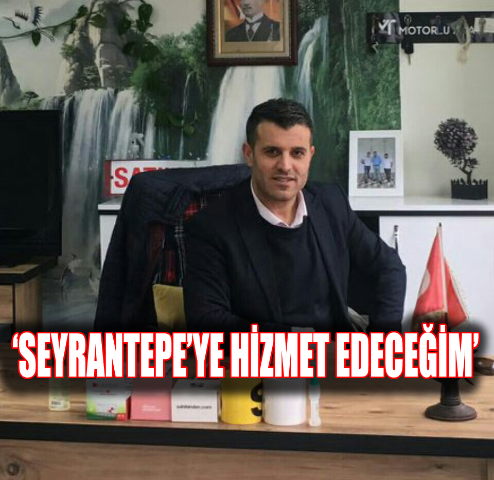 MUHTAR ADAY ADAYI TUNÇ:’YAŞANILABİLİR BİR SEYRANTEPE İÇİN..’