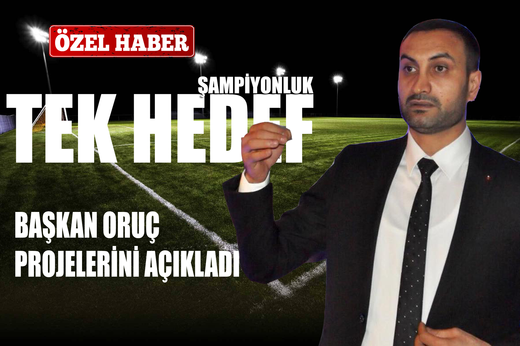 BAŞKAN ORUÇ’TAN, GAZETE AKKENT’E ÖZEL AÇIKLAMALAR!