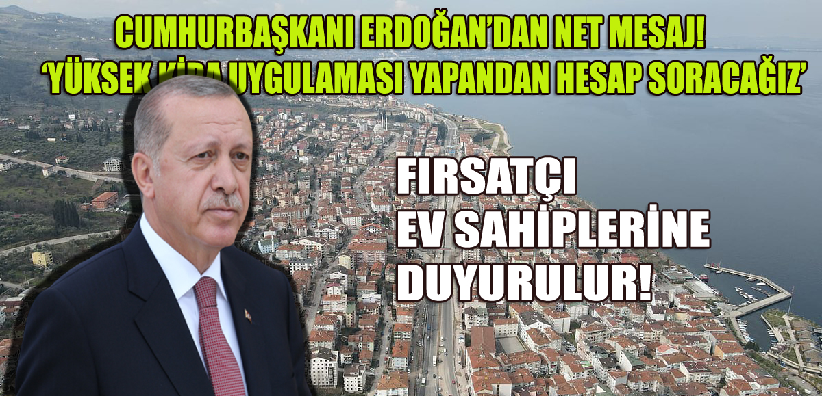 CUMHURBAŞKANI ERDOĞAN’DAN FIRSATÇI EV SAHİPLERİNE UYARI!