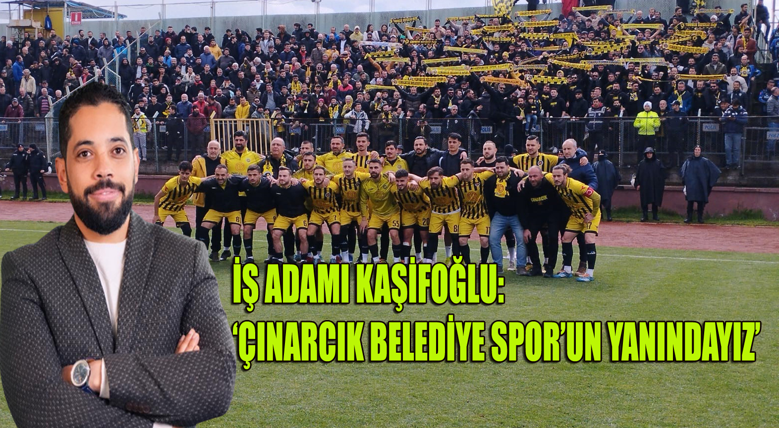 OMRAN TRK CEO’SU KAŞİFOĞLU:’BÜYÜK ÇINARCIK AİLESİNE TEŞEKKÜR EDERİZ’