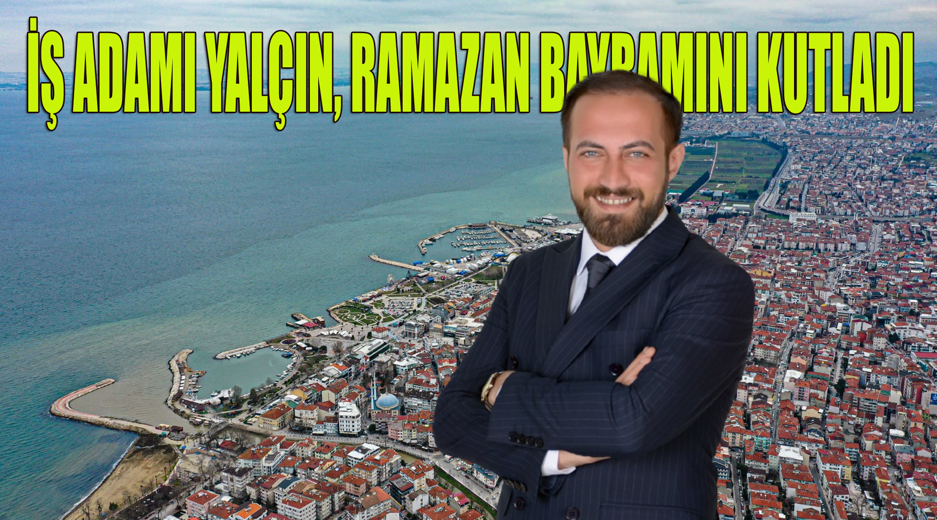 YALÇIN:’RAMAZAN BAYRAMI BİRLİK VE BERABERLİKTİR’