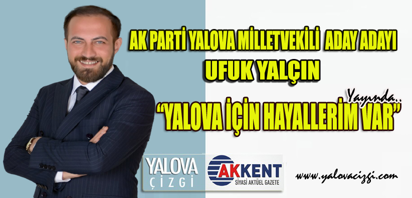 YALÇIN, GAZETE AKKENT OKUYUCULARI İÇİN YAZDI