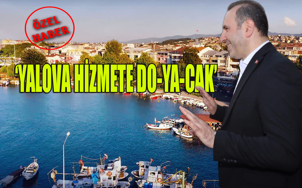 YALOVA BELEDİYE BAŞKANI TUTUK’TAN ÖZEL AÇIKLAMALAR