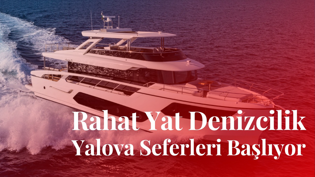 RAHAT YAT DENİZCİLİK, YALOVA’YI SEFER ROTASINA EKLİYOR