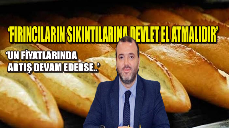 BAŞKAN ERBUL:’FIRINCILARIN ZAM TALEPLERİ ULAŞMAYA BAŞLADI’