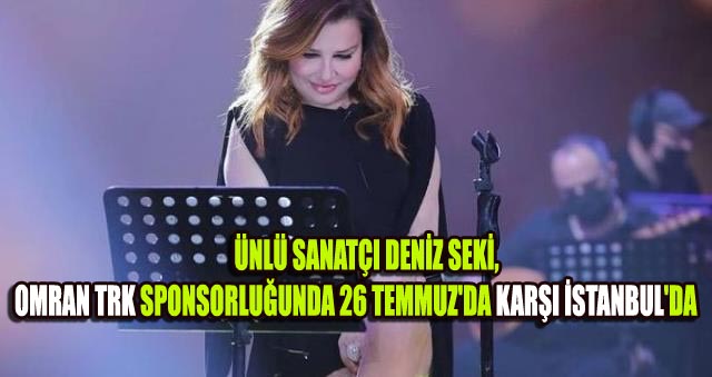 EN GÜZEL ŞARKILARIYLA SEKİ, ÇINARCIK’TA