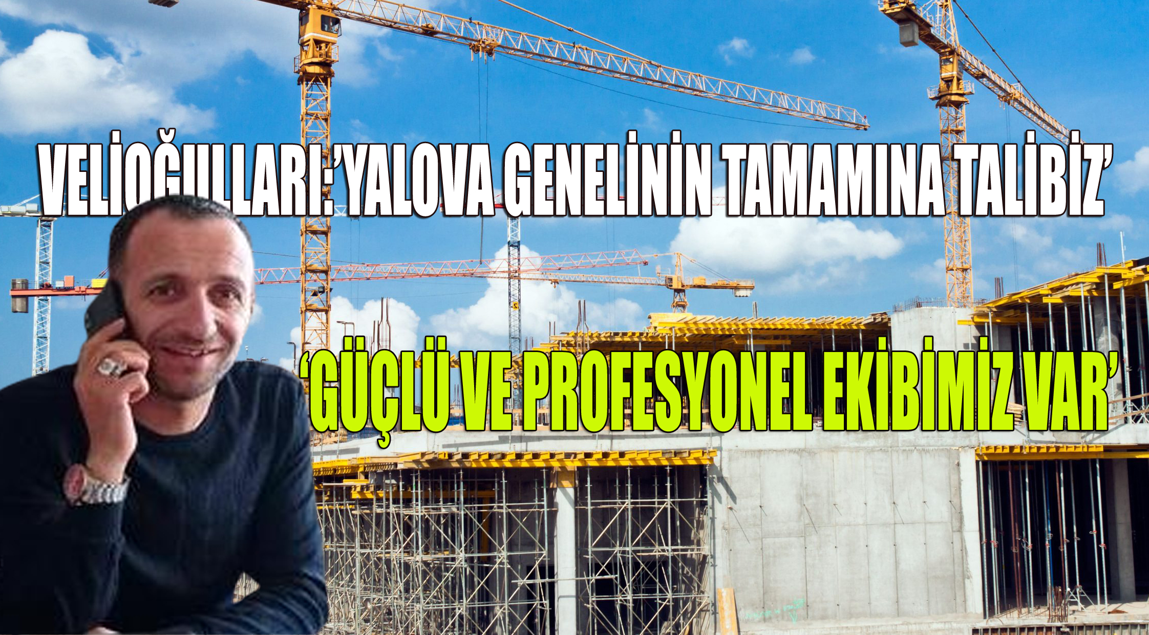 VELİOĞULLARI:’İNŞAAT SEKTÖRÜNDE ÖNCÜ OLMAYA DEVAM EDECEĞİZ’