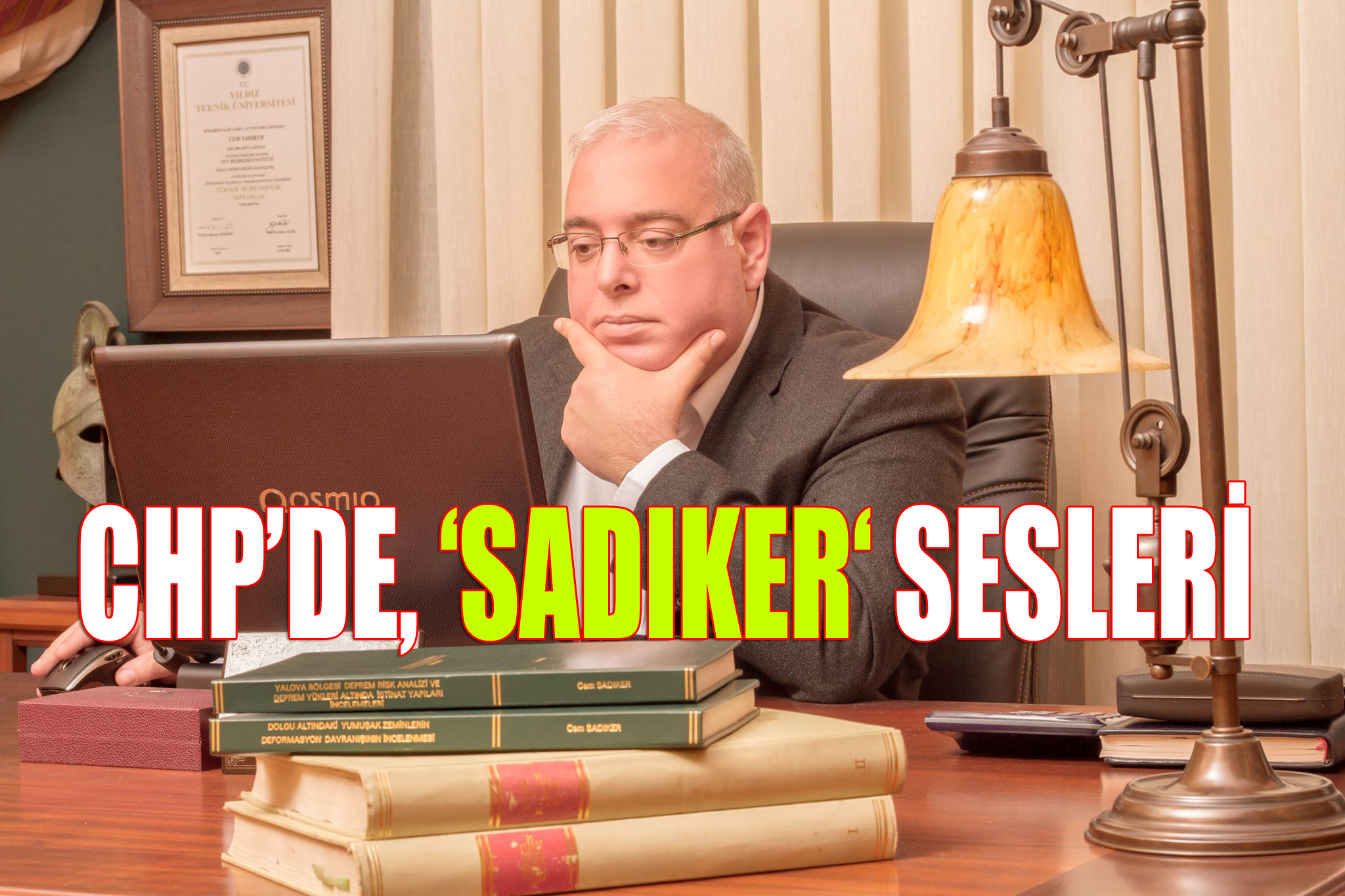İNŞAAT YÜKSEK MÜHENDİSİ SADIKER, ADAY ADAYI OLACAK MI?