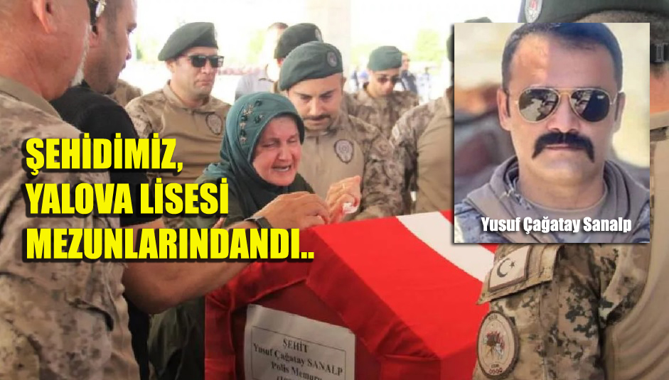 ŞEHİT SANALP’IN, YALOVA LİSESİ MEZUNLARINDAN OLDUĞU ÖĞRENİLDİ