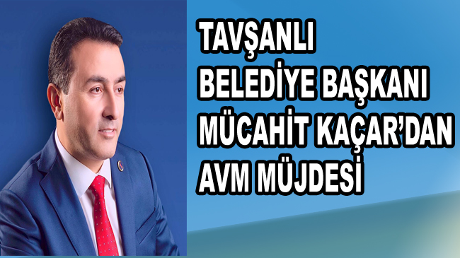 BAŞKAN KAÇAR: “TAVŞANLI’DA GÜZEL YATIRIMLAR OLACAK”