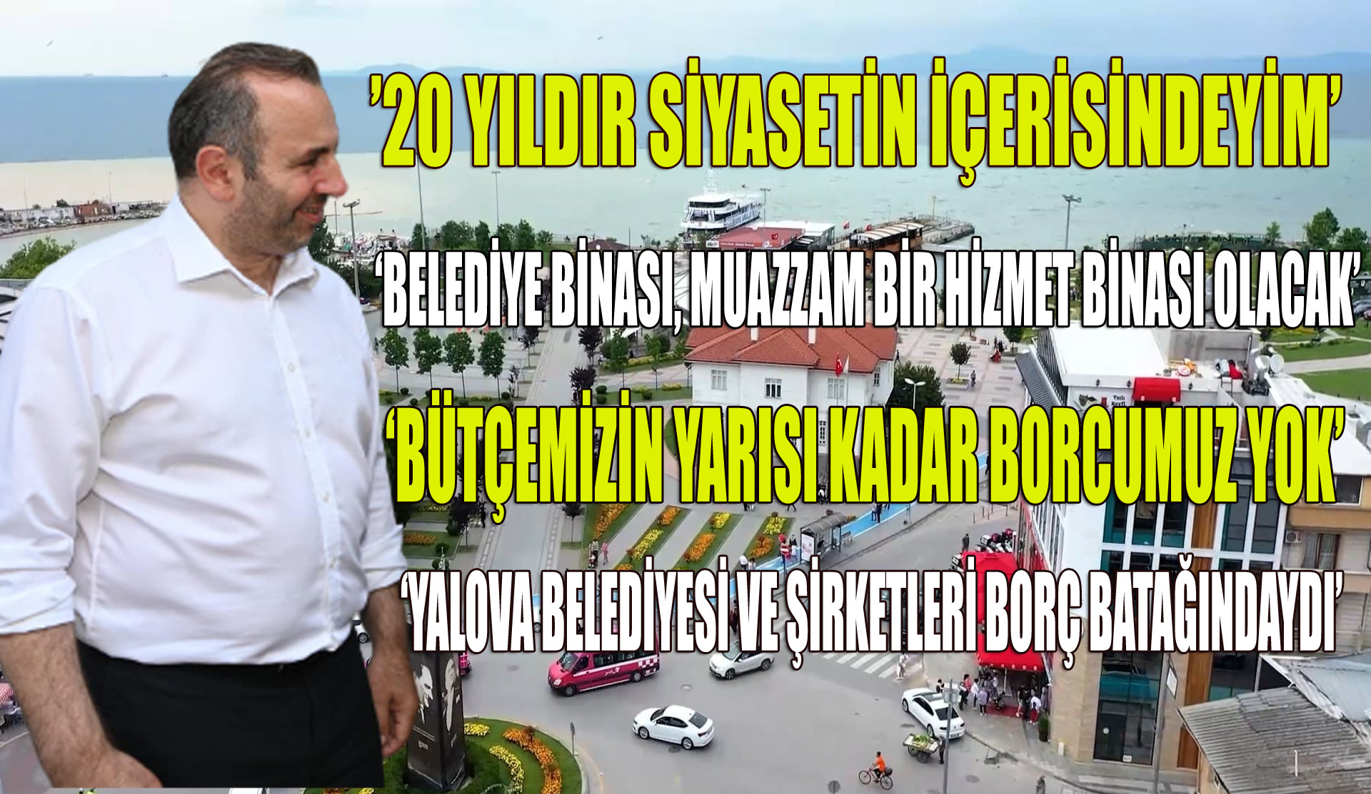 YALOVA BELEDİYE BAŞKANI TUTUK’TAN ÇARPICI AÇIKLAMALAR!