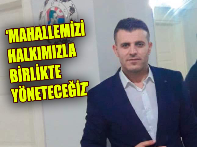 MUHTAR ADAYI TUNÇ:‘SEYRANTEPE’Yİ GELİŞTİRECEĞİZ’