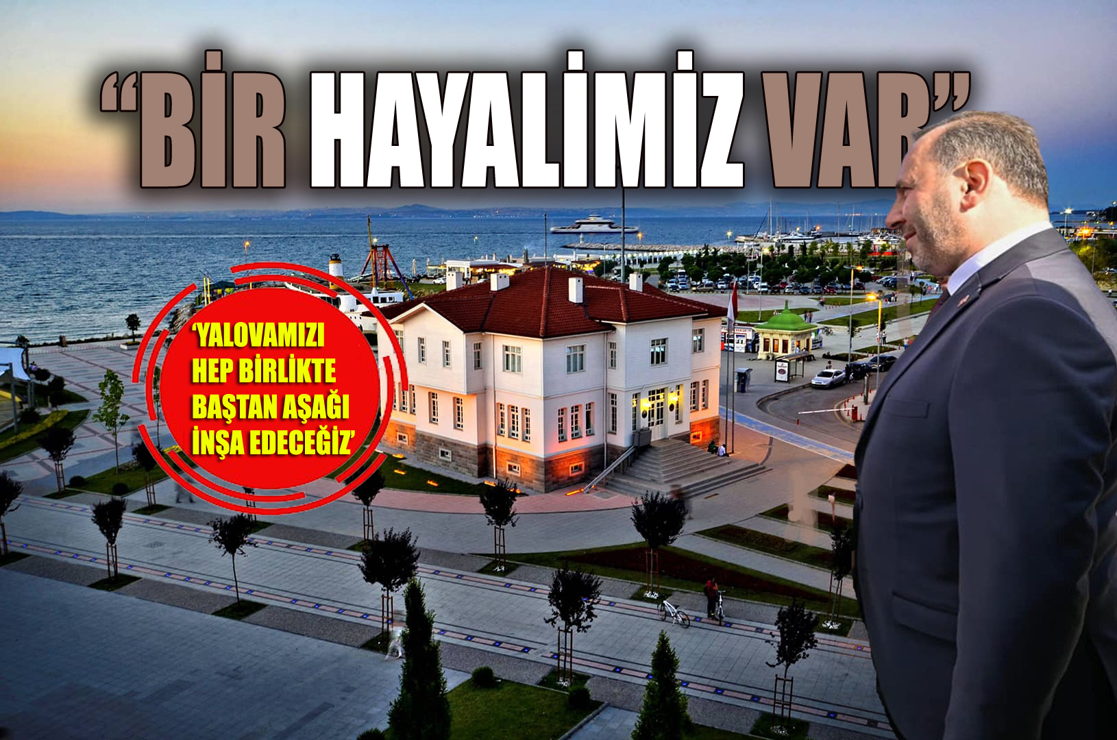 TUTUK’TAN NET MESAJ.. “BİZİM DERDİMİZ DE DAVAMIZDA YALOVA’DIR”