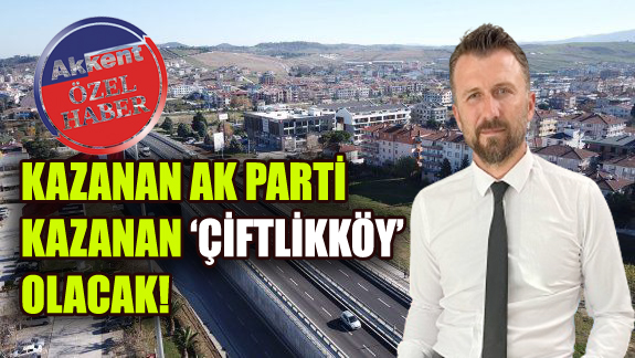 AK PARTİ ÇİFTLİKKÖY BELEDİYE BAŞKAN ADAYI HACI’DAN İLK AÇIKLAMALAR ‘GAZETE AKKENT’E