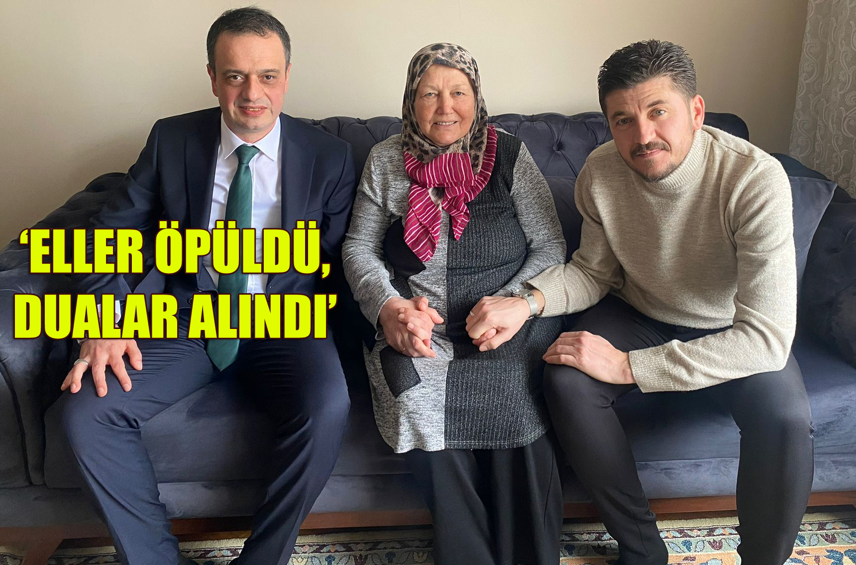 İLK ZİYARET YILDIRIM’IN ANNESİNE