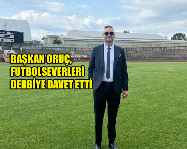 BAŞKAN ORUÇ:“YALOVA DERBİSİNE HAZIRIZ”