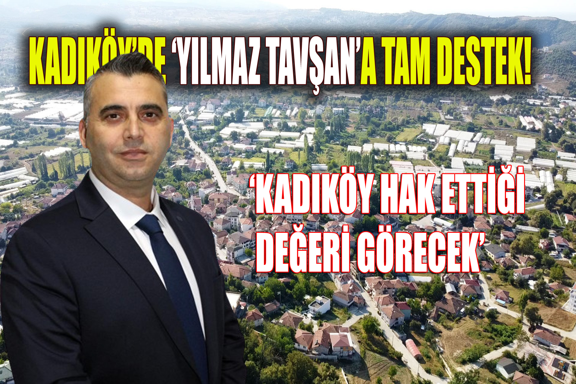 KADIKÖY BELEDİYE BAŞKAN ADAYI TAVŞAN:’KADIKÖY PROJE VE HİZMET GÖRECEK’