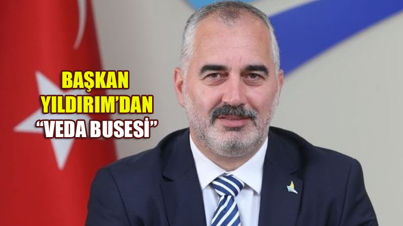 YILDIRIM İLÇE HALKIYLA VEDALAŞACAK