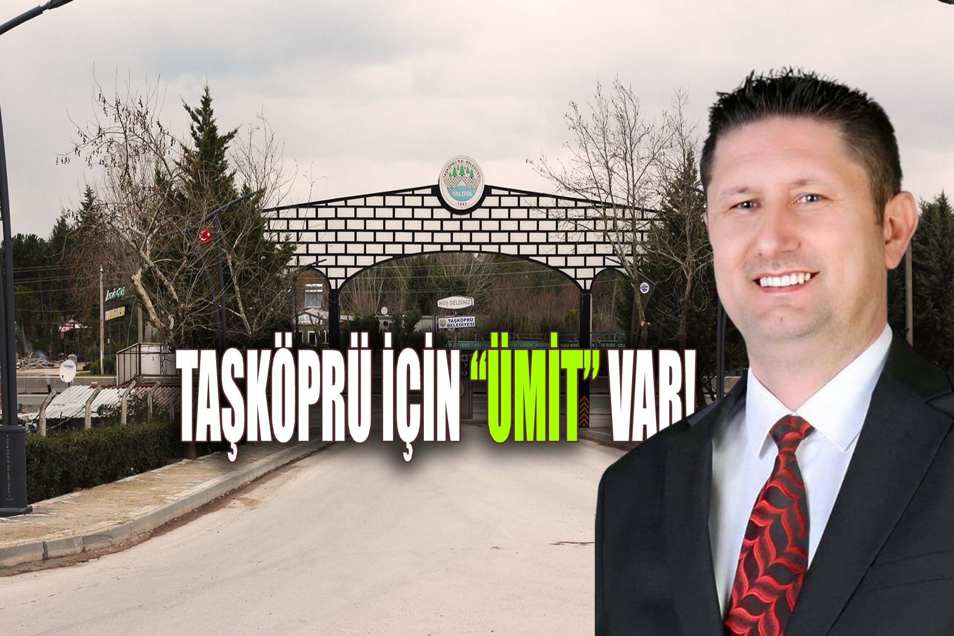 TAŞKÖPRÜ İÇİN “ÜMİT” VAR!