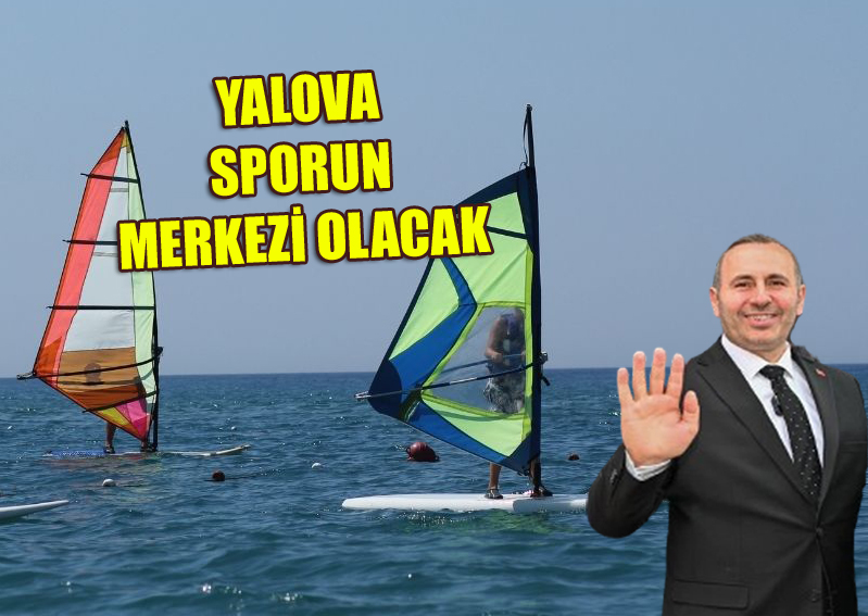 TUTUK:”YALOVA’YI SPORUN MERKEZİ YAPACAĞIZ”
