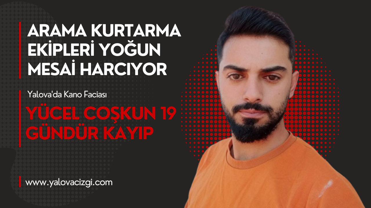 YÜCEL COŞKUN 19 GÜNDÜR KAYIP.. ARAMALAR DEVAM EDİYOR!
