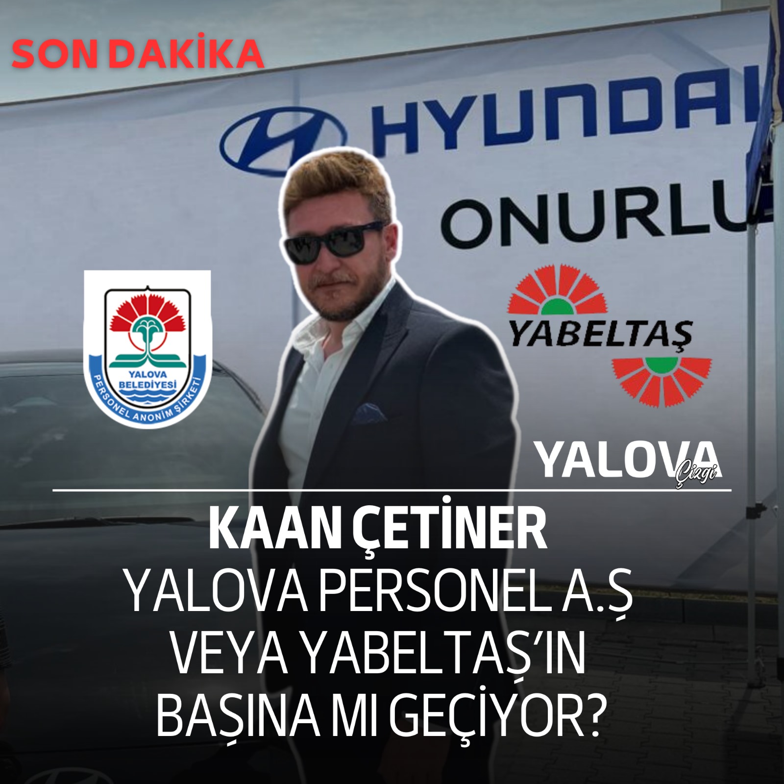 KAAN ÇETİNER, YALOVA PERSONEL A.Ş’NİN BAŞINA MI GEÇİYOR?