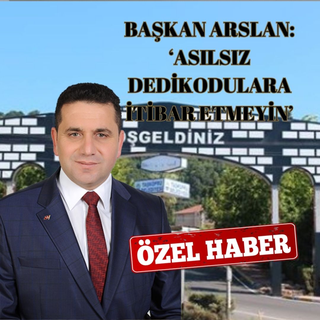 ARSLAN, O İDDİALARA YANIT VERDİ