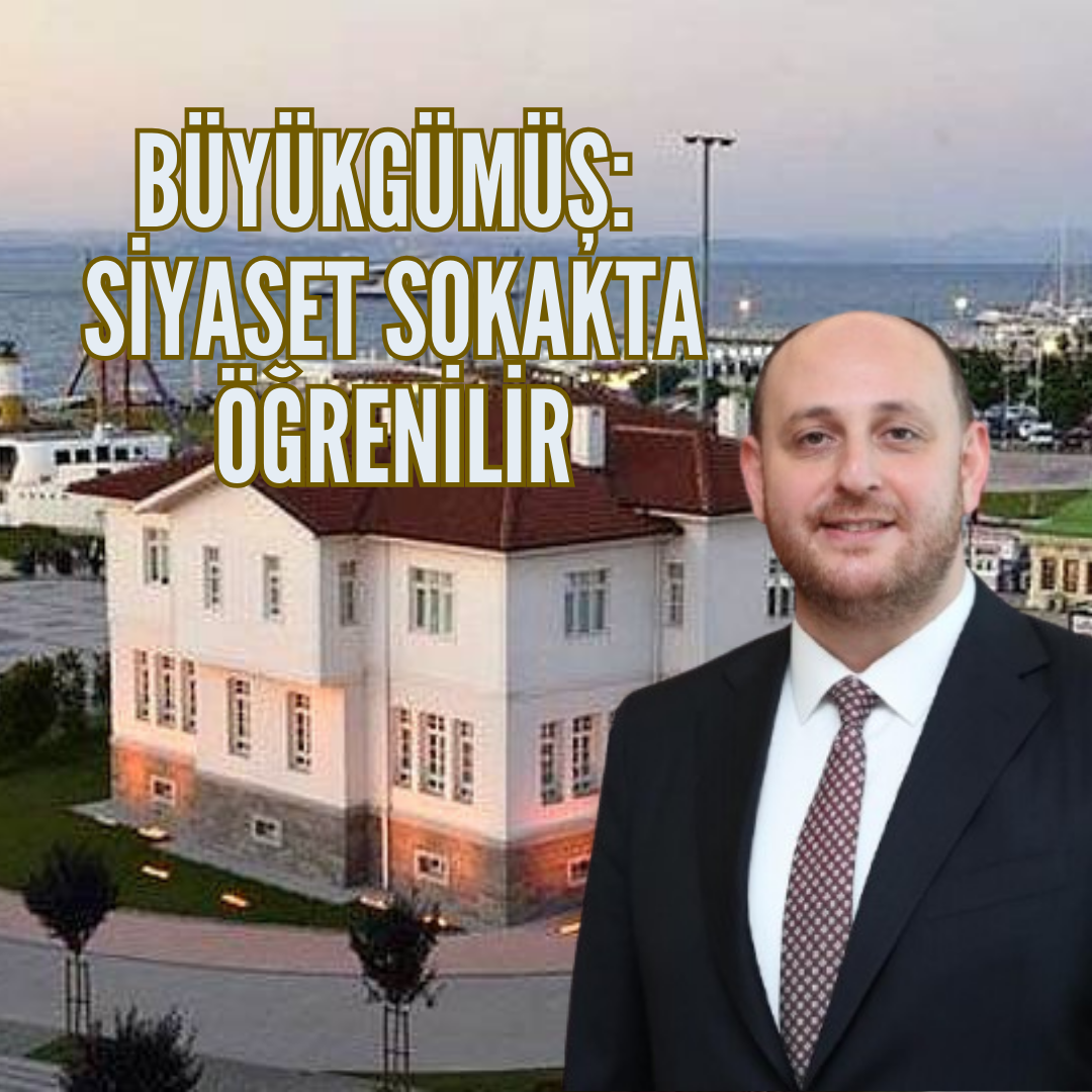 Büyükgümüş, siyasi tecrübesini paylaştı