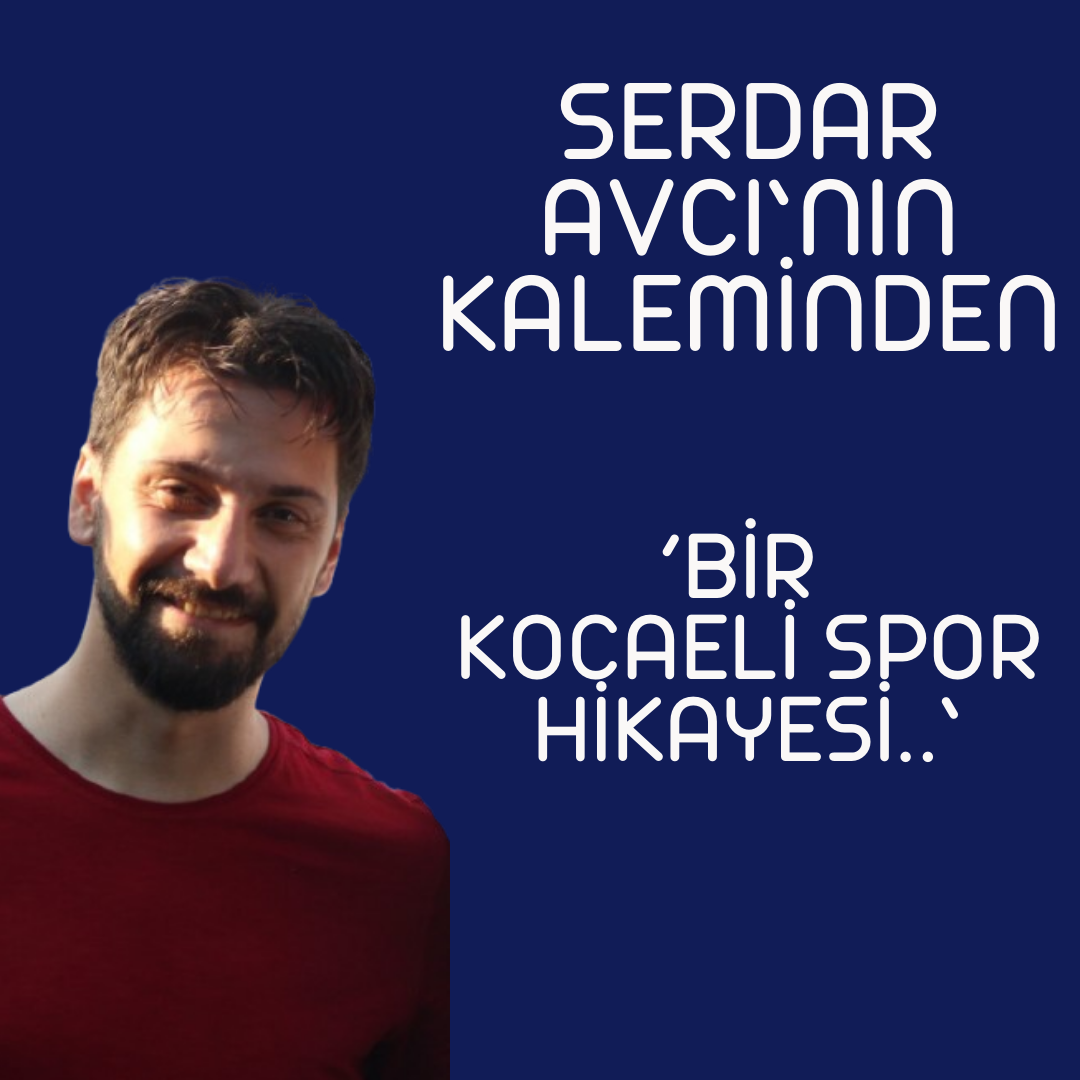 ‘BİR KOCAELİ SPOR HİKAYESİ..’