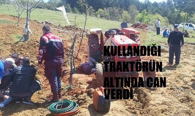 TRAKTÖRÜN ALTINDA KALAN ÇİFTÇİ, YAŞAMINI YİTİRDİ!