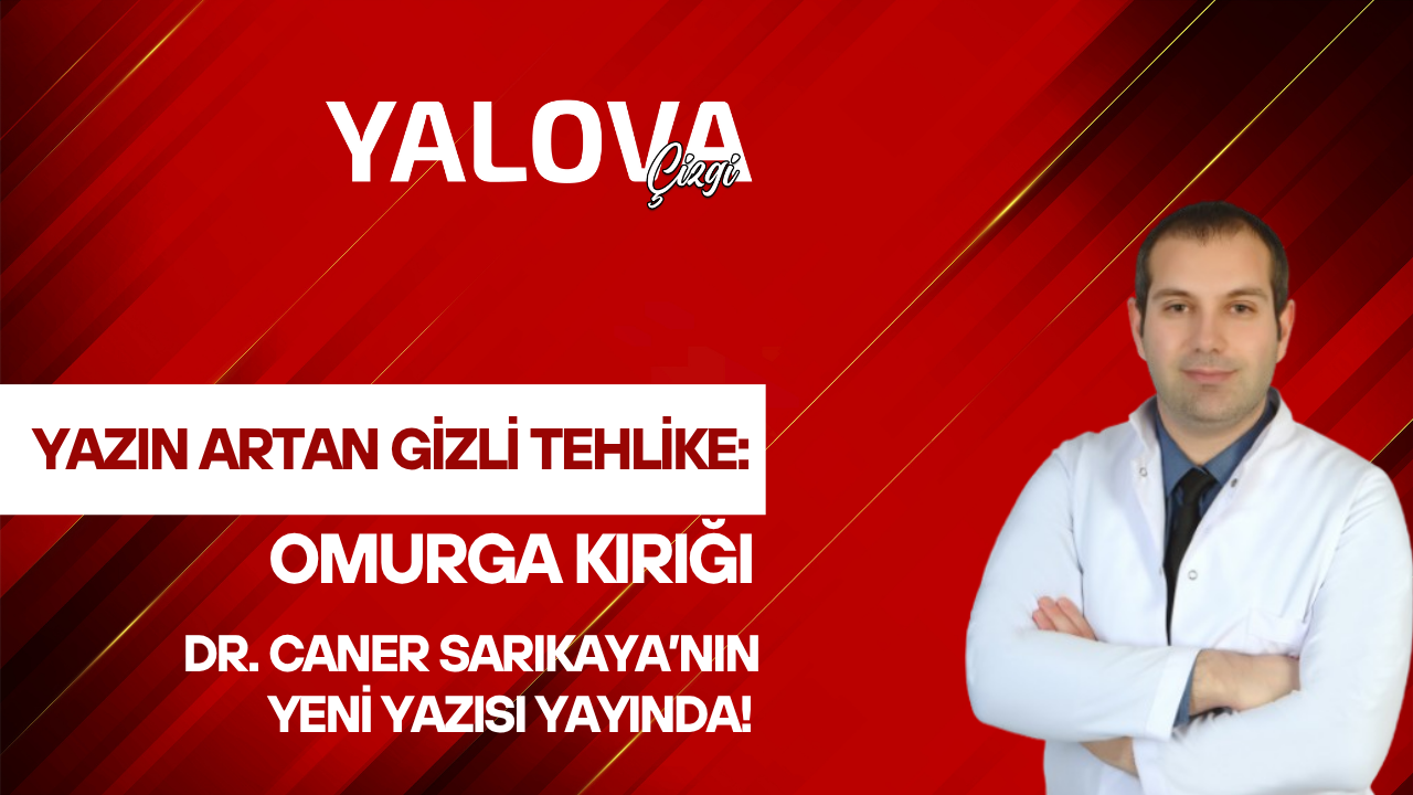 YAZIN ARTAN GİZLİ TEHLİKE: OMURGA KIRIĞI