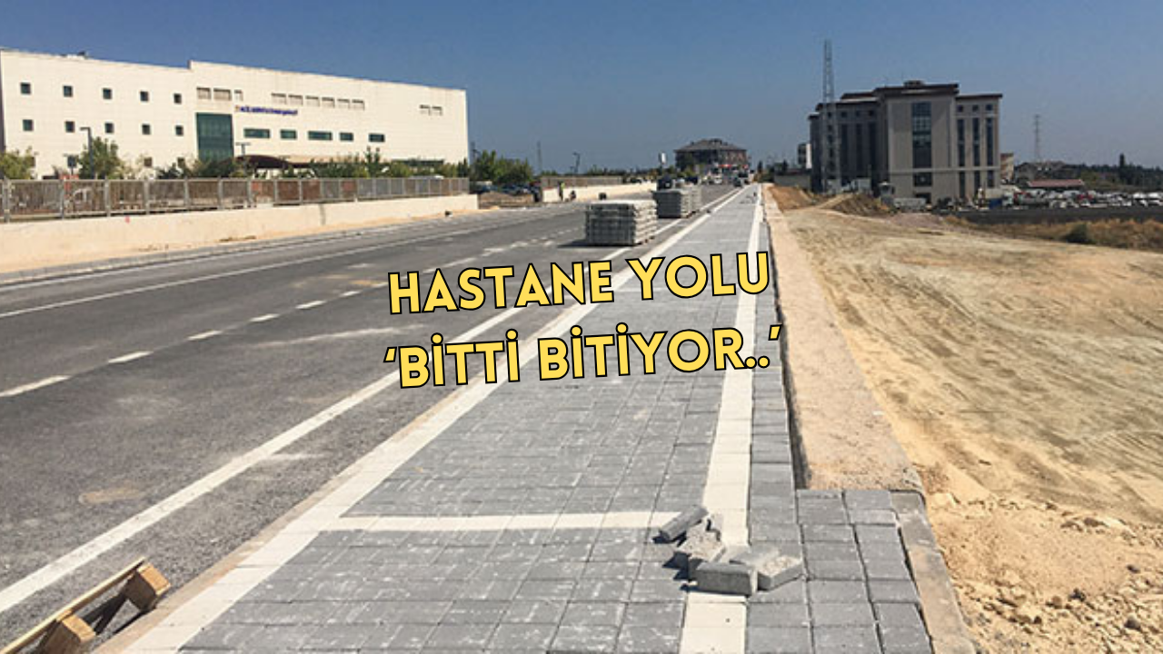 HASTANE YOLU TAMAMLANMAK ÜZERE
