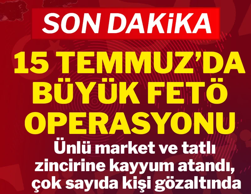 15 Temmuz’da büyük FETÖ operasyonu: 448 kişi gözaltında, Hakmar ve Tatbak’a kayyum atandı
