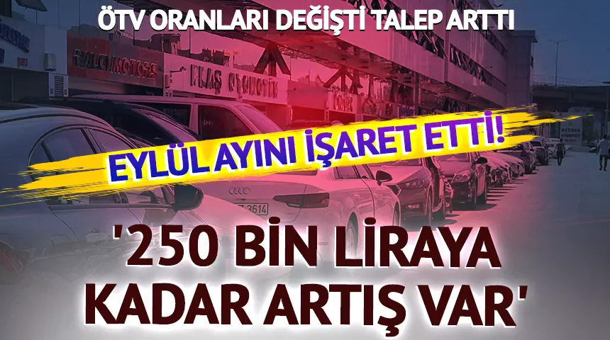 ÖTV ORANLARI DEĞİŞTİ, TALEP ARTTI!