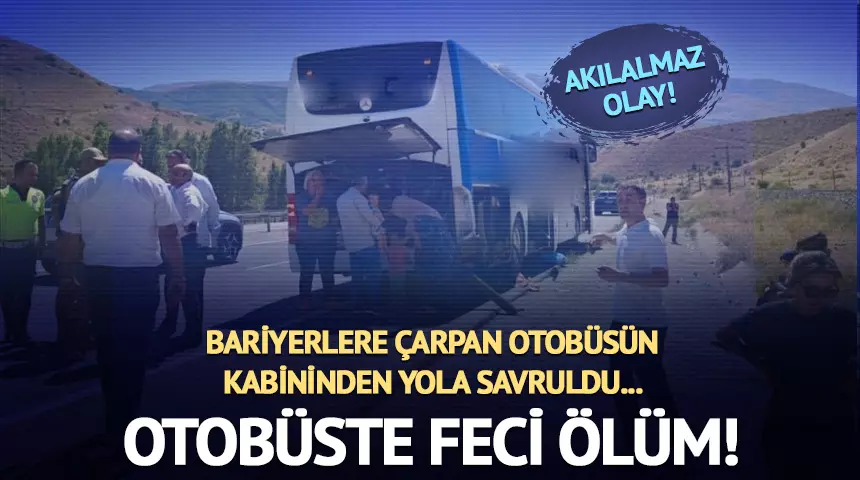 OTOBÜSÜN DİNLENME KABİNİNDEN YOLA SAVRULAN İKİNCİ ŞOFÖR HAYATINI KAYBETTİ