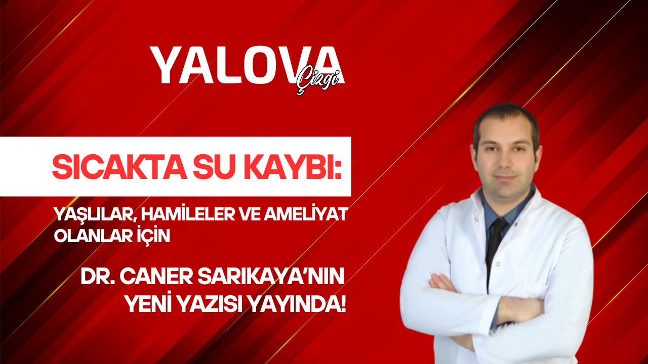 SICAKTA SU KAYBI: YAŞLILAR, HAMİLELER VE AMELİYAT OLANLAR İÇİN