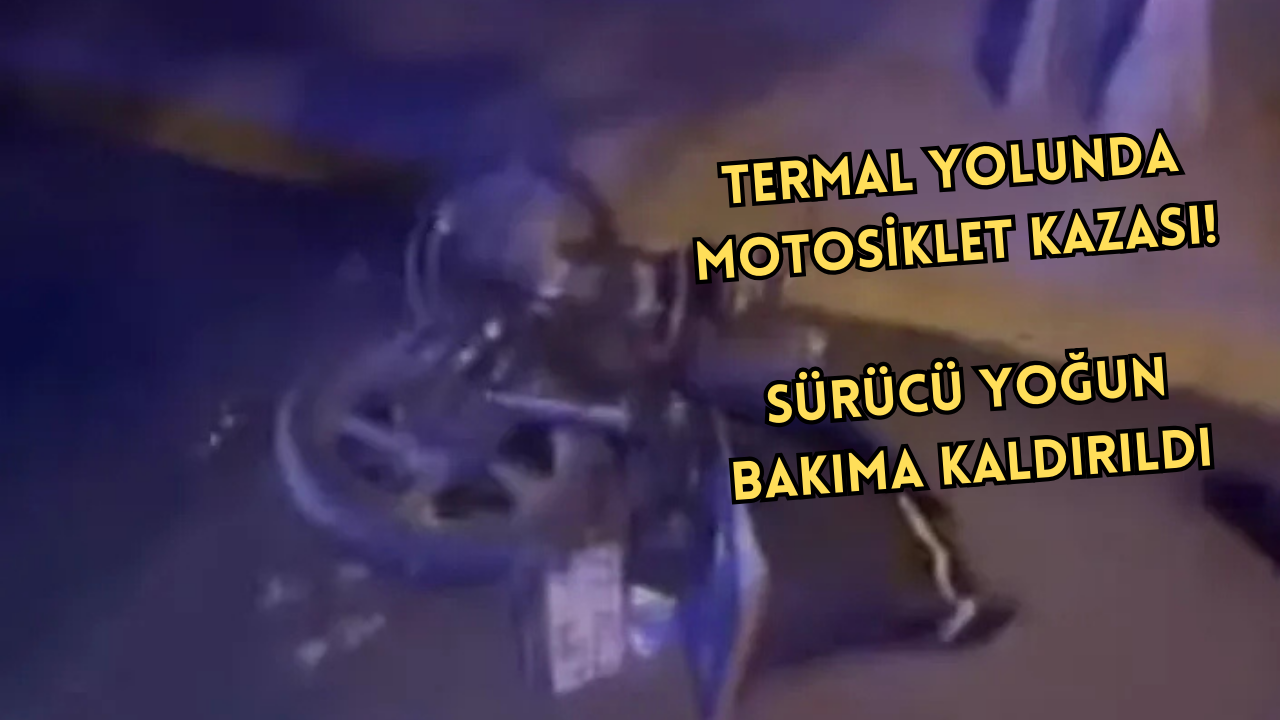 YALOVA’DA FECİ MOTOSİKLET KAZASI: GENÇ SÜRÜCÜ YOĞUN BAKIMDA