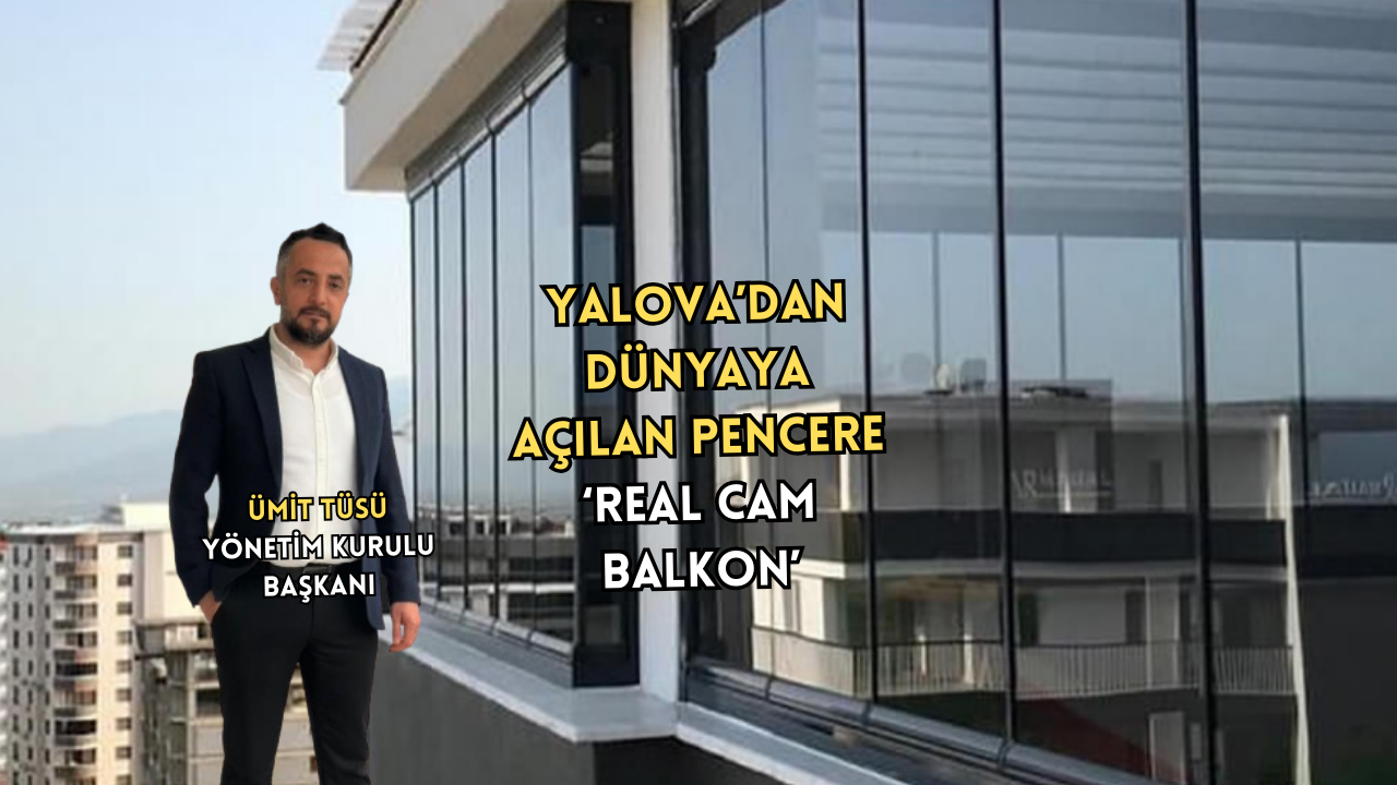 REAL CAM BALKON SEKTÖRDE KALİTENİN VE GÜVENİN ADRESİ OLDU