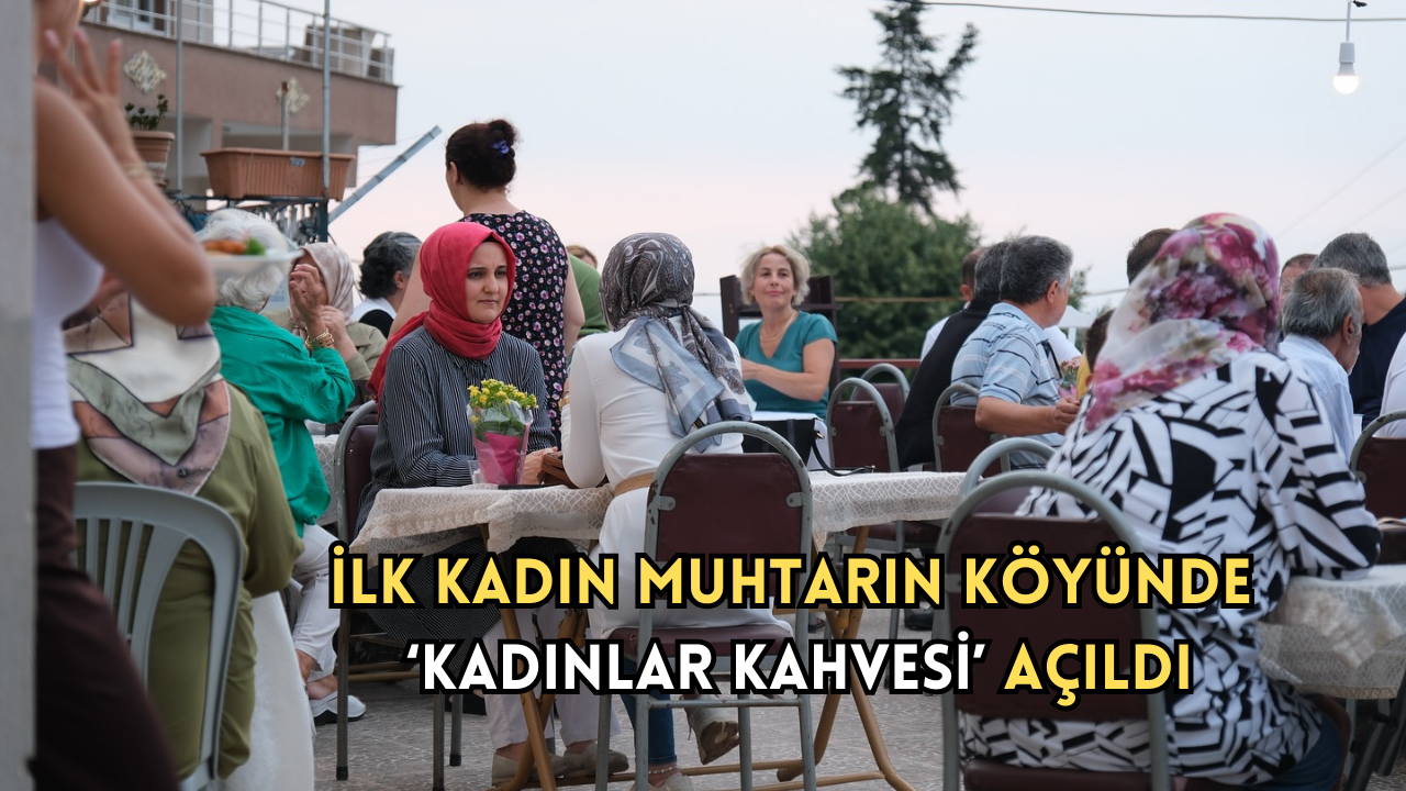 KADINLAR KAHVESİ, GACIK KÖYÜ’NDE HİZMETE AÇILDI