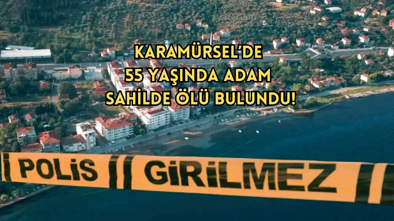 KARAMÜRSEL’DE ÖLEN KİŞİNİN KİMLİĞİ BELLİ OLDU