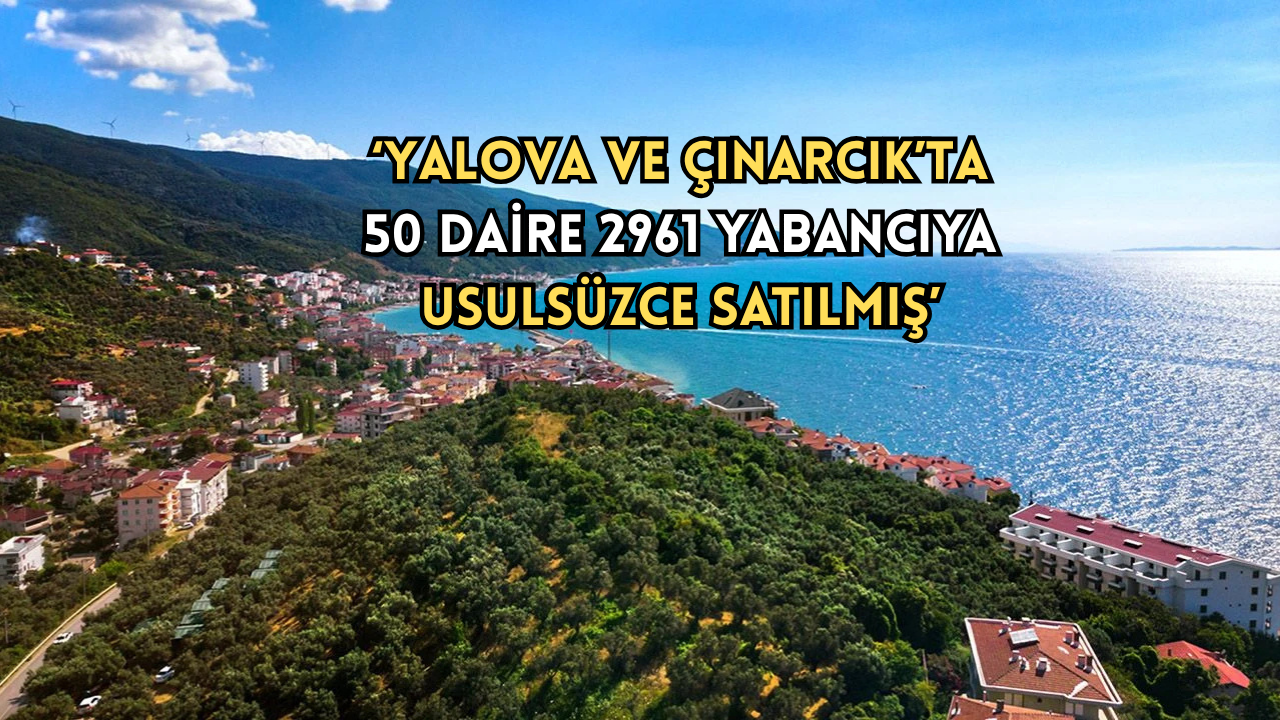 YALOVA VE ÇINARCIK’TA ‘VATANDAŞLIK VURGUNU’