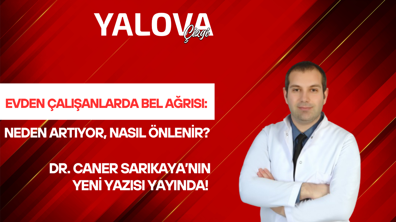 EVDEN ÇALIŞANLARDA BEL AĞRISI: NEDEN ARTIYOR, NASIL ÖNLENİR?