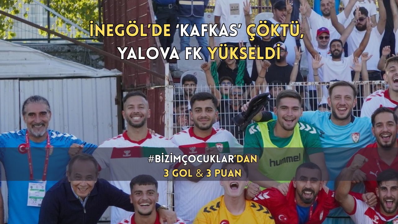 YALOVA FK, İNEGÖL DEPLASMANINDA ŞOV YAPTI: 3-1