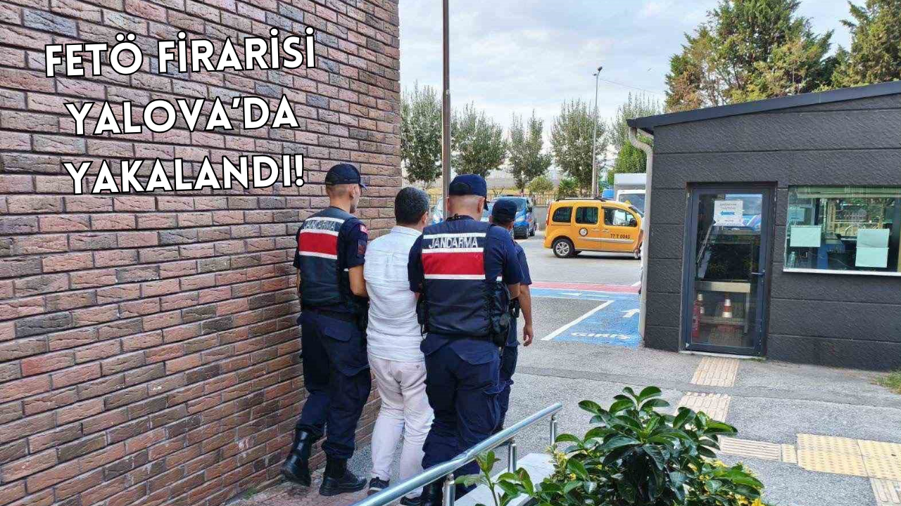 YALOVA’DA FETÖ ÜYESİ FİRARİ HÜKÜMLÜ YAKALANDI: 7 YIL 6 AY HAPİS CEZASI VARDI!